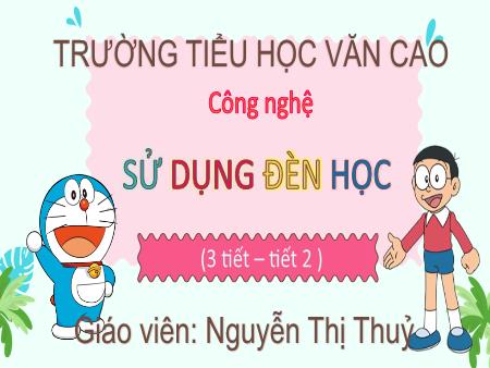 Bài giảng Công nghệ Lớp 3 - Bài 2: Sử dụng đèn học - Nguyễn Thị Thuỷ