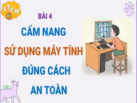 Bài giảng Stem Lớp 3 - Bài 4: Cẩm nang sử dụng máy tính đúng cách an toàn