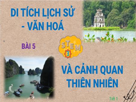 Bài giảng Stem Lớp 3 - Bài 5: Di tích lịch sử – văn hoá và cảnh quan thiên nhiên