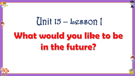 Bài giảng Tiếng Anh Lớp 3 - Unit 15: What would you like to be in the future? - Lesson 1