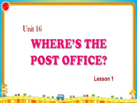 Bài giảng Tiếng Anh Lớp 3 - Unit 16: Where’s the post office? - Lession 1