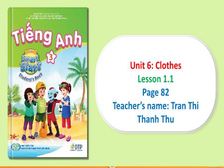 Bài giảng Tiếng Anh Lớp 3 - Unit 6: Clothes - Lesson 1.1 (Page 82) - Tran Thi Thanh Thu