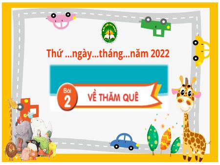 Bài giảng Tiếng Việt Lớp 3 (Kết nối tri thức với cuộc sống) - Bài 2: Về thăm quê - Năm học 2022-2023