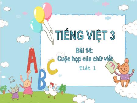 Bài giảng Tiếng Việt Lớp 3 (Kết nối tri thức với cuộc sống) - Bài 14: Cuộc họp của chữ viết - Năm học 2022-2023