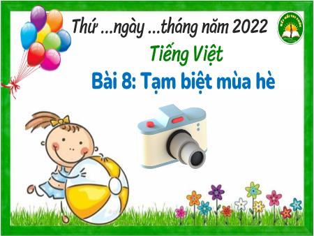 Bài giảng Tiếng Việt Lớp 3 (Kết nối tri thức với cuộc sống) - Bài 8: Tạm biệt mùa hè - Năm học 2022-2023