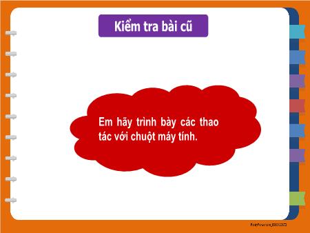Bài giảng Tin học Lớp 3 - Chương 1: Máy tính và em - Bài 7: Làm việc với máy tính