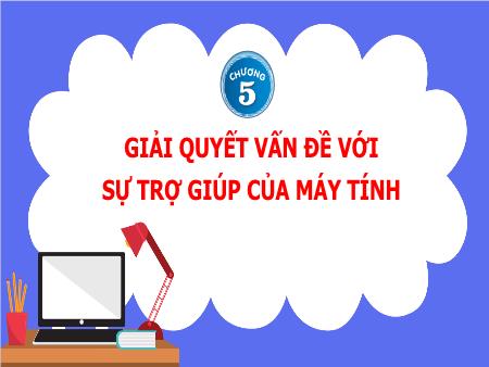 Bài giảng Tin học Lớp 3 - Chương 5: Giải quyết vấn đề với sự trợ giúp của máy tính - Bài 32: Thực hiện nhiệm vụ với sự trợ giúp của máy tính
