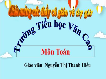 Bài giảng Toán Lớp 3 - Bài 16: Ôn tập về phép chia, bảng chia 2, bảng chia 5 - Năm học 2023-2024 - Nguyễn Thị Thanh Hiếu