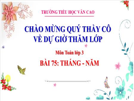 Bài giảng Toán Lớp 3 - Bài 75: Tháng-năm - Năm học 2023-2024