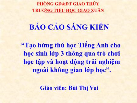 Sáng kiến kinh nghiệm “Tạo hứng thú học Tiếng Anh cho học sinh lớp 3 thông qua trò chơi học tập và hoạt động trải nghiệm ngoài không gian lớp học”