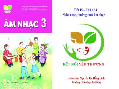 Bài giảng Âm nhạc 3 (Kết nối tri thức) - Chủ đề 4: Em yêu làn điệu dân ca - Tiết 15: Nghe nhạc Suối đàn TRưng. Thường thức âm nhạc Những khúc hát ru - Nguyễn Thị Hồng Lĩnh