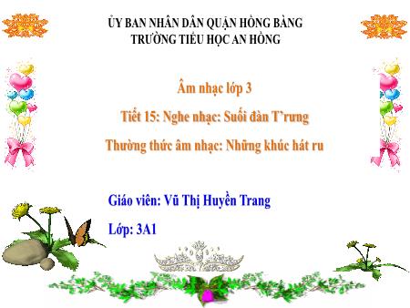 Bài giảng Âm nhạc 3 (Kết nối tri thức) - Tiết 15: Nghe nhạc Suối đàn TRung. Thường thức âm nhạc Những khúc hát ru - Vũ Thị Huyền Trang