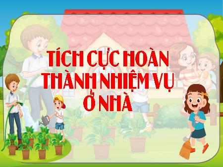 Bài giảng Đạo đức 3 (Kết nối tri thức) - Bài 6: Tích cực hoàn thành nhiệm vụ