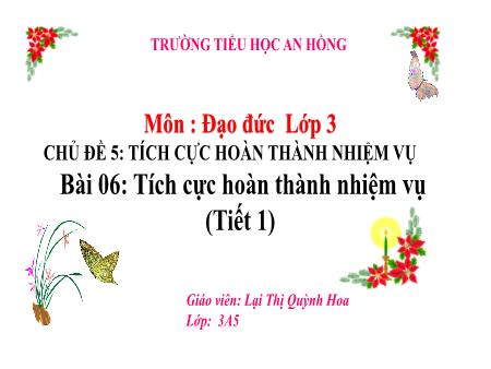 Bài giảng Đạo đức 3 (Kết nối tri thức) - Chủ đề 5, Bài 6: Tích cực hoàn thành nhiệm vụ (Tiết 1) - Lại Thị Quỳnh Hoa