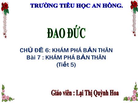 Bài giảng Đạo đức 3 (Kết nối tri thức) - Chủ đề 6, Bài 7: Khám phá bản thân (Tiết 5) - Lại Thị Quỳnh Hoa