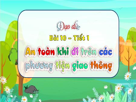 Bài giảng Đạo đức Lớp 3 (Kết nối tri thức) - Bài 10: An toàn khi đi trên các phương tiện giao thông (Tiết 1)