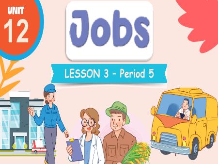 Bài giảng Tiếng Anh 3 (Global Success) - Unit 12, Period 5: Jobs (Lesson 3)