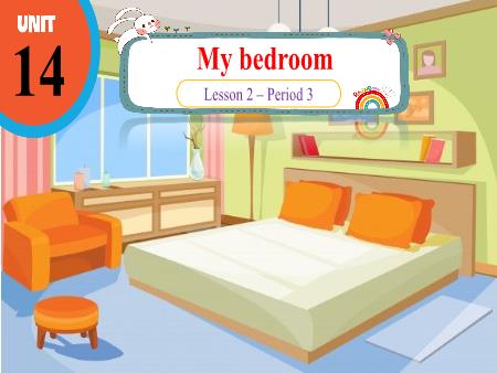 Bài giảng Tiếng Anh Lớp 3 (Global Success) - Unit 14, Period 3: My bedroom (Lesson 2)