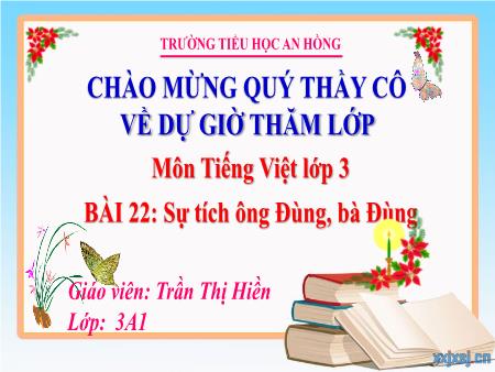 Bài giảng Tiếng Việt 3 (Đọc) Sách Kết nối tri thức - Bài 22: Sự tích ông Đùng, bà Đùng - Trần Thị Hiền