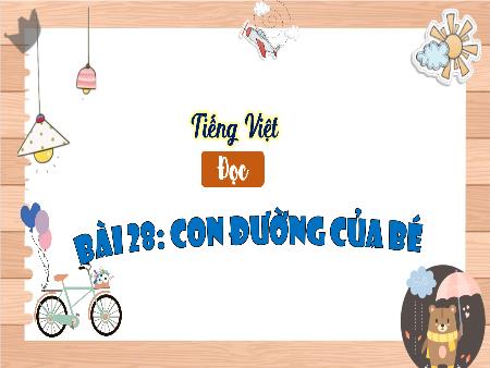 Bài giảng Tiếng Việt 3 (Đọc) Sách Kết nối tri thức - Bài 28: Con đường của bé