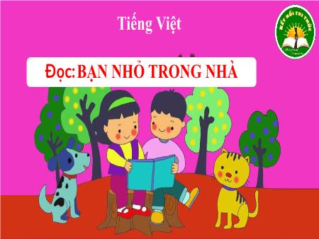 Bài giảng Tiếng Việt 3 (Đọc) Sách Kết nối tri thức - Bài: Bạn nhỏ trong nhà