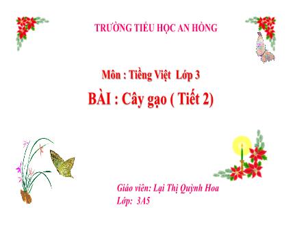 Bài giảng Tiếng Việt 3 (Kết nối tri thức) - Bài 1: Cây gạo (Tiết 2) - Lại Thị Quỳnh Hoa