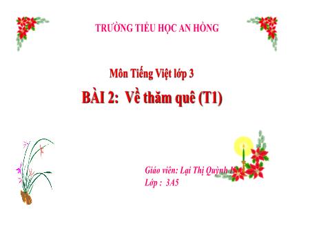 Bài giảng Tiếng Việt 3 (Kết nối tri thức) - Bài 2: Về thăm quê (Tiết 1) - Lại Thi Quỳnh Hoa