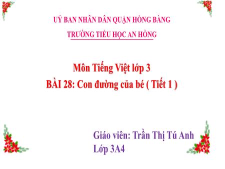 Bài giảng Tiếng Việt 3 (Kết nối tri thức) - Bài 28: Con đường của bé (Tiết 1) - Trần Thị Tú Anh