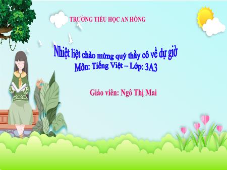 Bài giảng Tiếng Việt 3 (Kết nối tri thức) - Bài: Luyện tập Từ ngữ chỉ hoạt động, đặc điểm. Câu kể - Ngô Thị Mai