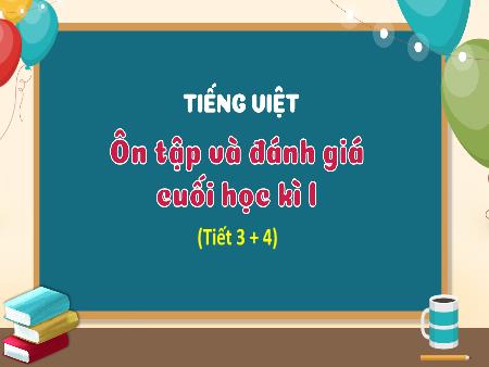 Bài giảng Tiếng Việt 3 (Kết nối tri thức) - Bài: Ôn tập và đánh giá cuối học kì I (Tiết 3+4)