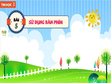 Bài giảng Tin học 3 (Kết nối tri thức) - Bài 5: Sử dụng bàn phím