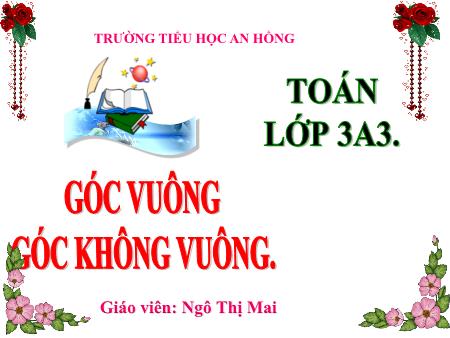 Bài giảng Toán 3 (Kết nối tri thức) - Bài 18: Góc vuông, góc, không vuông - Ngô Thị Mai