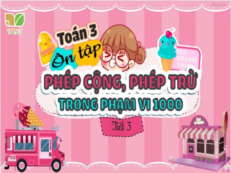 Bài giảng Toán 3 (Kết nối tri thức) - Bài 2: Ôn tập phép cộng, phép trừ trong phạm vi 1000 (Tiết 3)