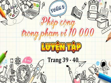 Bài giảng Toán 3 (Kết nối tri thức) - Bài 2: Phép cộng trong phạm vi 10000 (Trang 39+40)