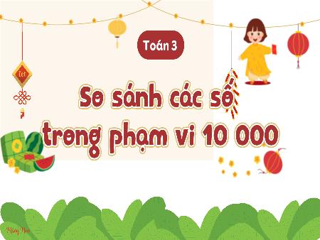 Bài giảng Toán 3 (Kết nối tri thức) - Bài 46: So sánh các số trong phạm vi 10 000