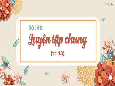 Bài giảng Toán 3 (Kết nối tri thức) - Bài 48: Luyện tập chung (Trang 18)