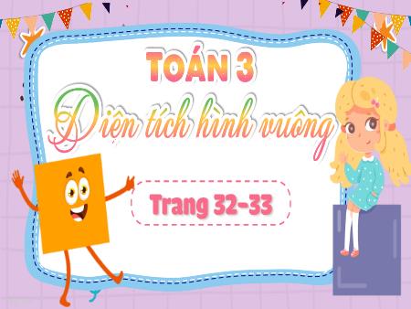 Bài giảng Toán 3 (Kết nối tri thức) - Bài 52: Diện tích hình vuông (Trang 32+33)