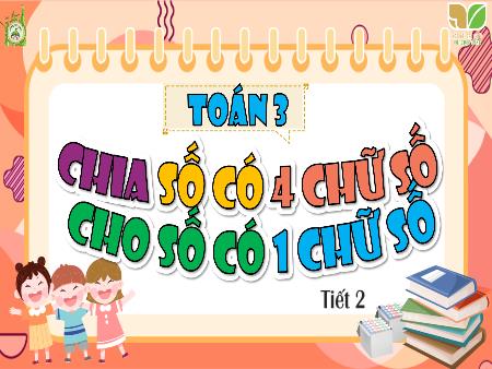 Bài giảng Toán 3 (Kết nối tri thức) - Bài 57: Chia số có 4 chữ số cho số có 1 chữ số (Tiết 2)