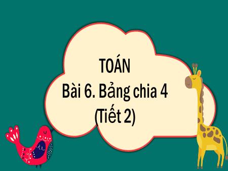 Bài giảng Toán 3 (Kết nối tri thức) - Bài 6: Bảng chia 4 (Tiết 2)