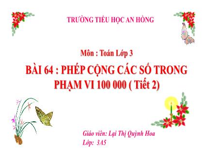 Bài giảng Toán 3 (Kết nối tri thức) - Bài 64: Phép cộng các số trong phạm vi 100 000 (Tiết 2) - Lại Thị Quỳnh Hoa