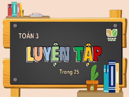 Bài giảng Toán 3 (Kết nối tri thức) - Bài 8: Luyện tập chung (Trang 25)