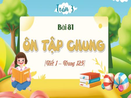 Bài giảng Toán 3 (Kết nối tri thức) - Bài 81: Ôn tập chung (Tiết 1 - Trang 125)