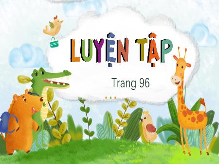 Bài giảng Toán Lớp 3 (Kết nối tri thức) - Bài 35: Luyện tập (Trang 96)