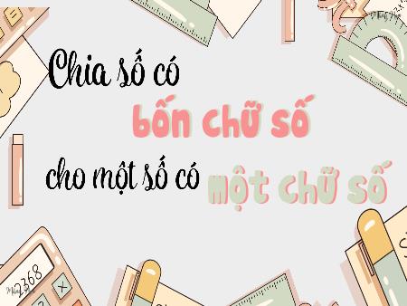 Bài giảng Toán Lớp 3 (Kết nối tri thức) - Bài 57: Chia số có 4 chữ số cho số có 1 chữ số