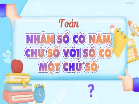 Bài giảng Toán Lớp 3 (Kết nối tri thức) - Bài 70: Nhân số có 5 chữ số với số có 1 chữ số