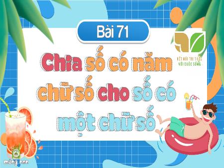 Bài giảng Toán Lớp 3 (Kết nối tri thức) - Bài 71: Chia số có 5 chữ số cho số có 1 chữ số