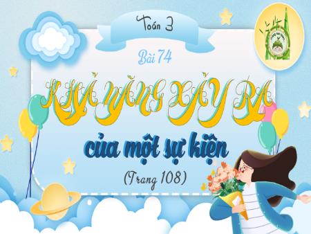 Bài giảng Toán Lớp 3 (Kết nối tri thức) - Bài 74: Khả năng xảy ra của 1 sự kiện (Trang 108)