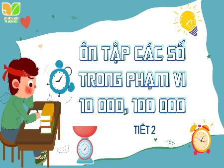 Bài giảng Toán Lớp 3 (Kết nối tri thức) - Bài 76: Ôn tập các số trong phạm vi 10 000, 100 000 (Tiết 2)