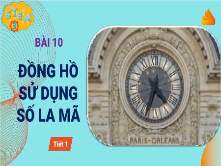 Bài giảng Toán Stem 3 - Bài 10: Đồng hồ sử dụng số La Mã